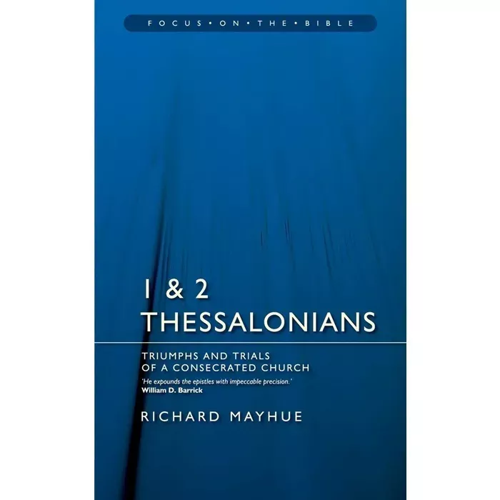 1 & 2 Thessalonians: Triumphs and Trials of a Consecrated Church (Richard Mayhue)