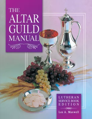 The Altar Guild Manual - Lutheran Service Book Edition