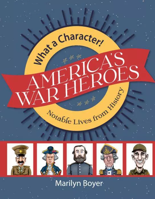 America’s War Heroes (What a Character Series)