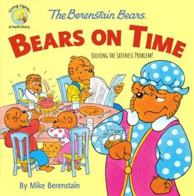 Berenstain Bears: Bears On Time: Solving the Lateness Problem! (Mike Berenstain)