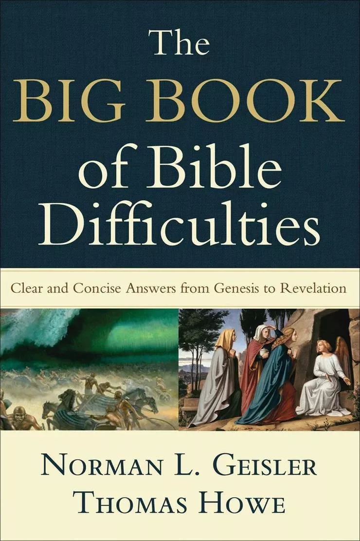 Big Book of Bible Difficulties Clear and Concise Answers from Genesis to Revelation (Norman L. Geisler and Thomas Howe)