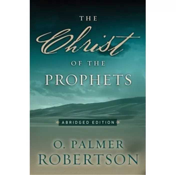 The Christ of the Prophets (O. Palmer Robertson)