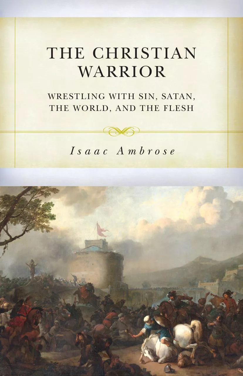 基督精兵：与罪、撒但、世界和肉体争战 / The Christian Warrior (Isaac Ambrose)