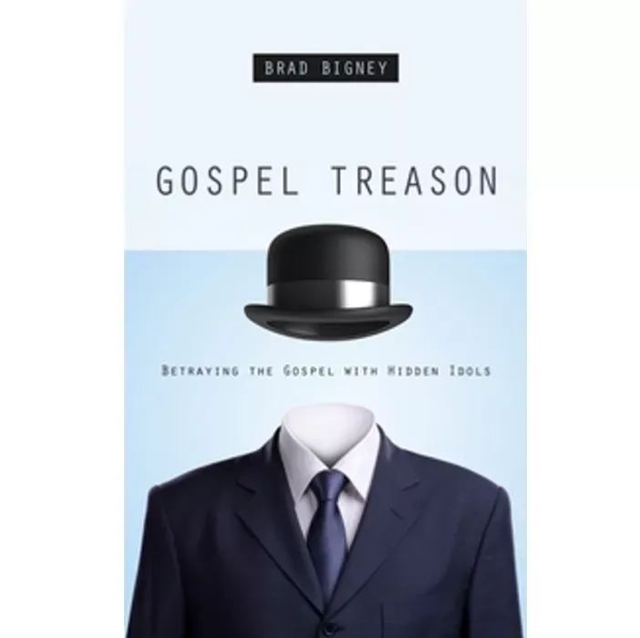 【Clearance】Gospel Treason: Betraying the Gospel with Hidden Idols (Brad Bigney)