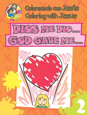 Coloreando con Jesús - bilingüe: Dios me dio (Coloring with Jesus - bilingual: God gave me)