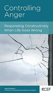 Controlling Anger: Responding Constructively when Life goes Wrong
