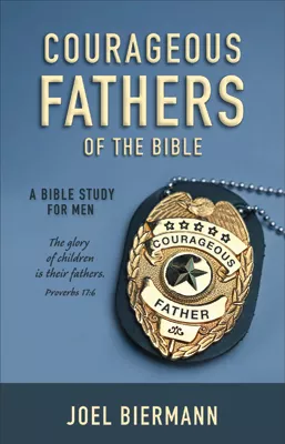 Courageous Fathers of the Bible