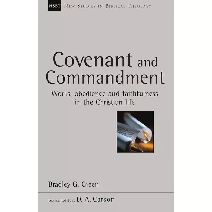 Covenant and Commandment: Works, Obedience And Faithfulness In The Christian Life (Bradley G. Green)
