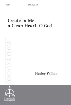 Create in Me a Clean Heart, O God (Willan) - SATB