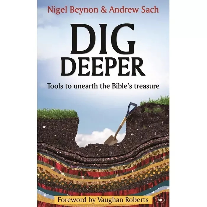 Dig Deeper: Tools to Unearth the Bible's Treasure (Nigel Beynon, Andrew Sach)