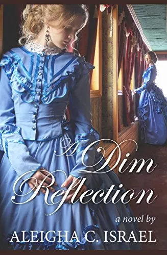 A Dim Reflection: A Light for Christ Trilogy Book 2 (Aleigha C. Israel)