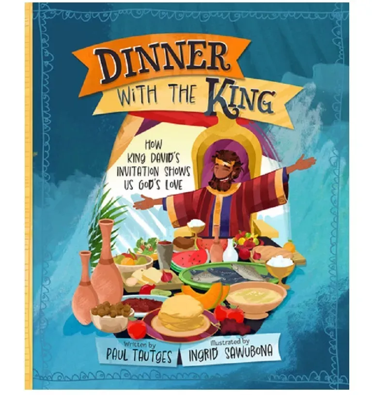 Dinner with the King: How King David's Invitation Shows Us God's Love (Paul Tautges)