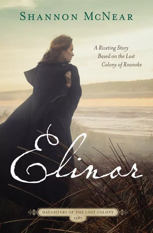 Elinor: Daughters of the Lost Colony Book 1 (Shannon McNear)