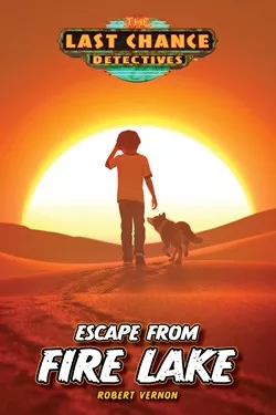 Escape from Fire Lake: Last Chance Detectives Book 4 (Robert Vernon)