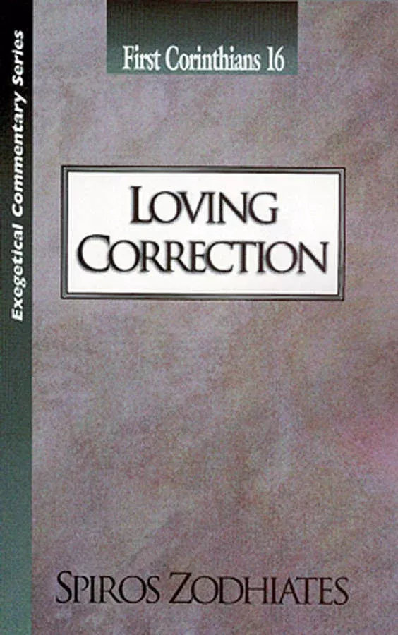 Exegetical Commentary SeriesFirst Corinthians 16 Loving Correction