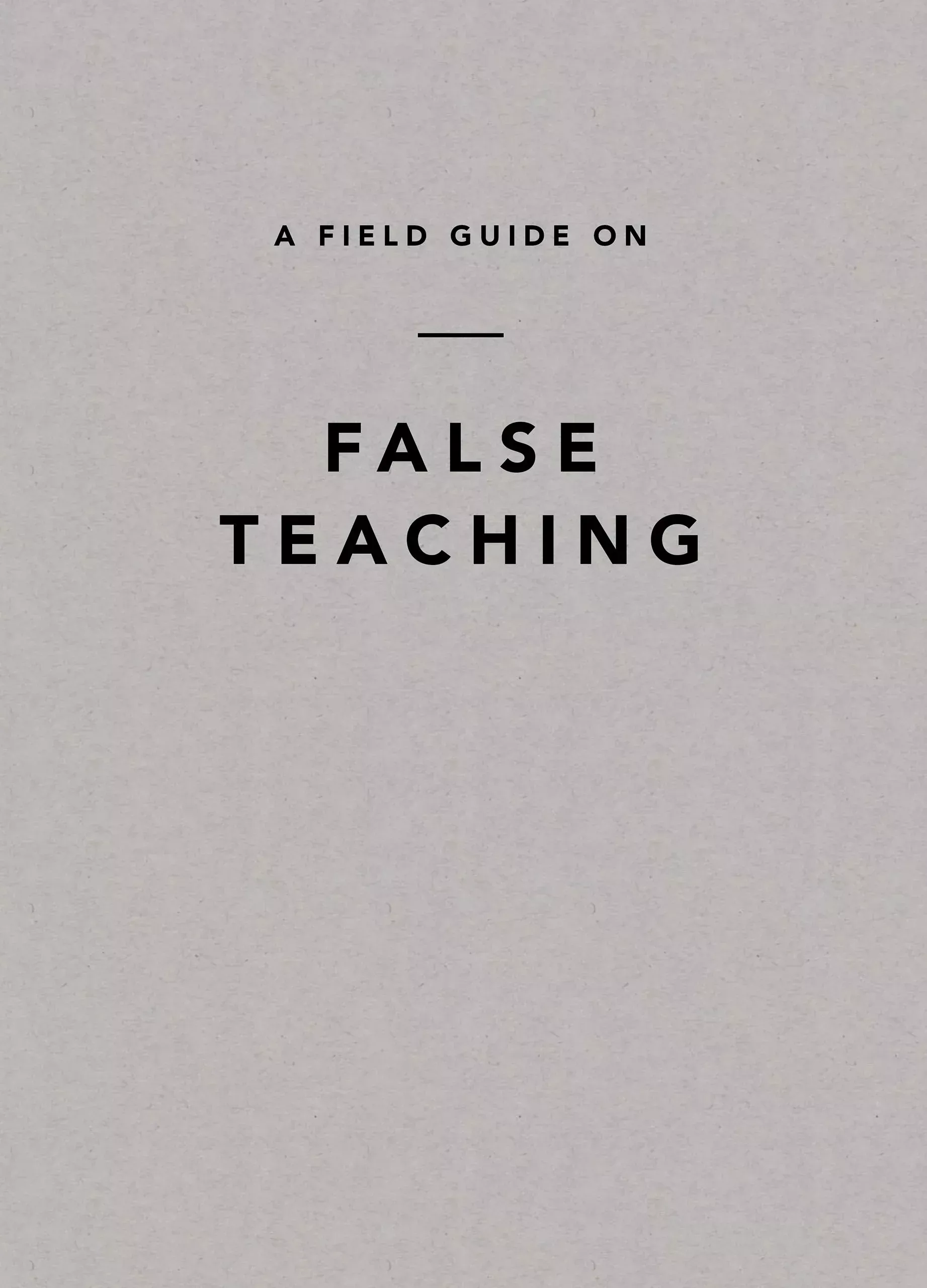 A Field Guide on False Teaching (Ligonier Editorial)