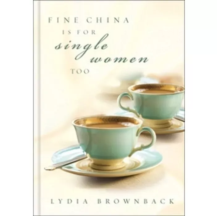Fine China Is For Single Women Too (Lydia Brownback)
