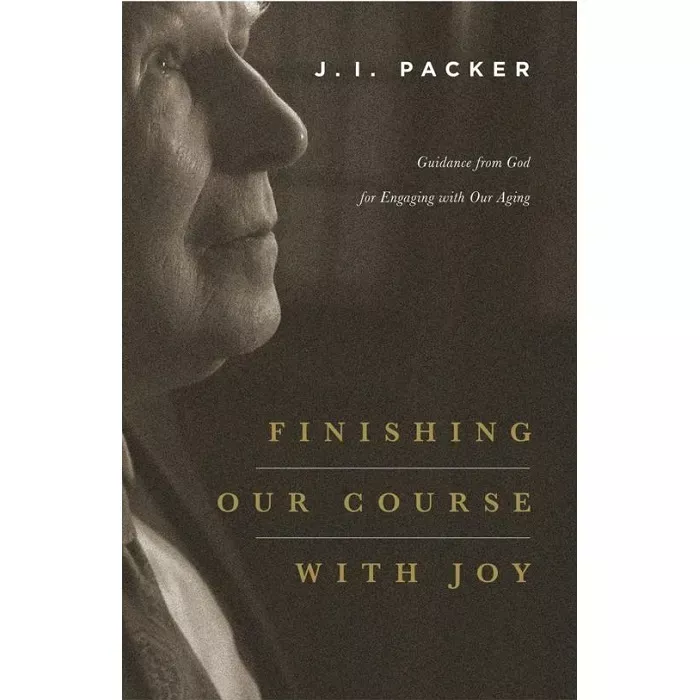 荣耀神的夕阳 / Finishing Our Course with Joy: Guidance from God for Engaging with Our Aging (J. I. Packer)