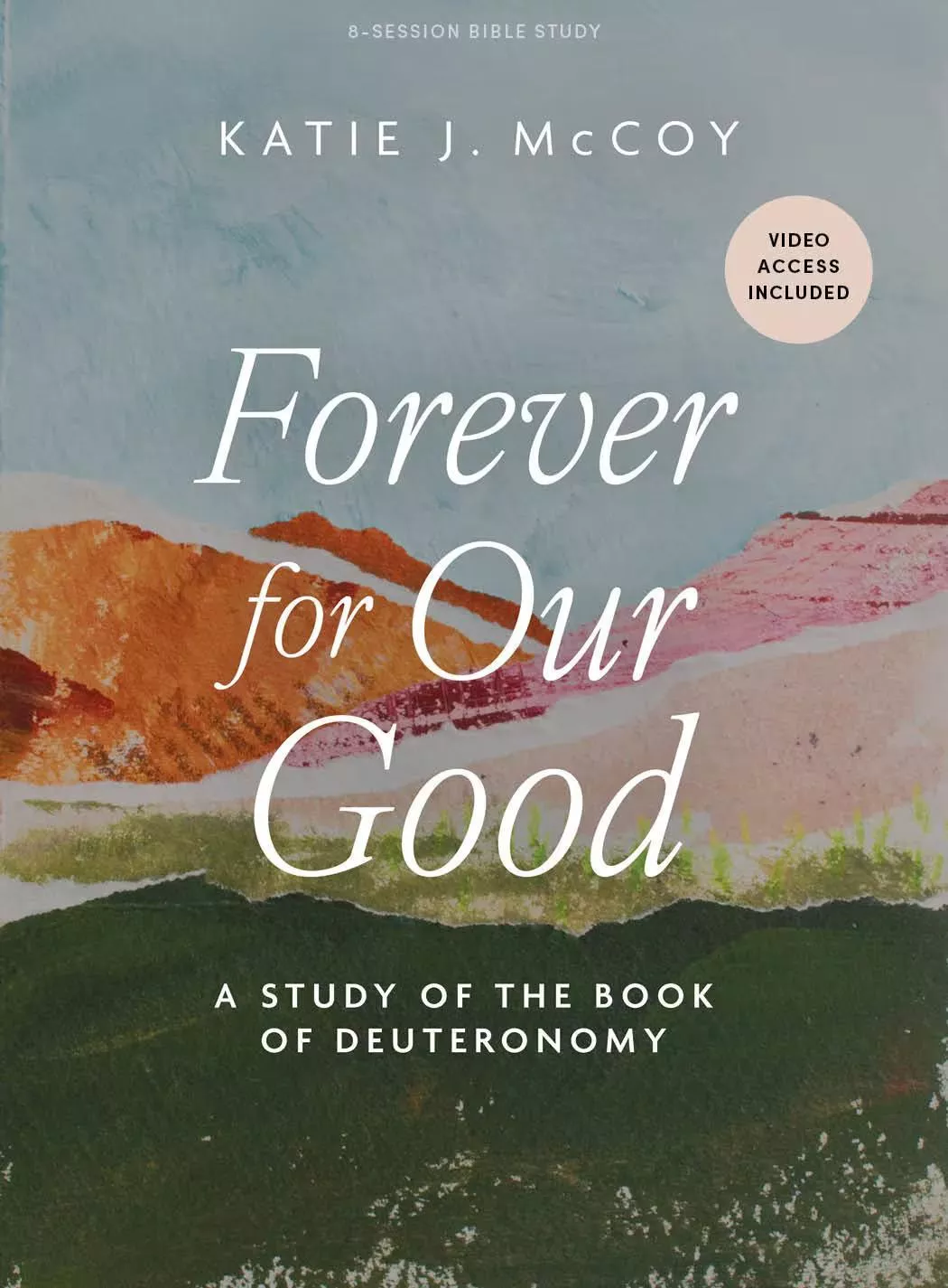 Forever for Our Good – Bible Study Book with Video Access: A Study of the Book of Deuteronomy (Katie J. McCoy)