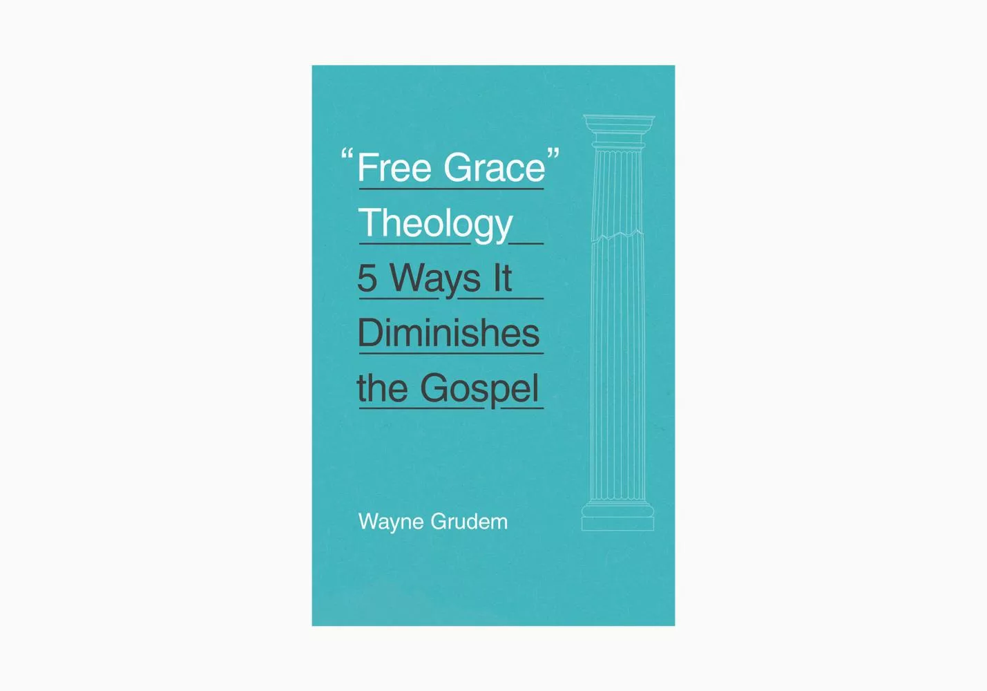 "Free Grace" Theology: 5 Ways It Diminishes the Gospel (Ebook)