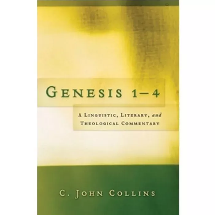 Genesis 1-4: A Linguistic, Literary, and Theological Commentary (C. John Collins)