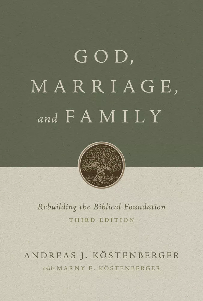 God, Marriage, and Family: Rebuilding the Biblical Foundation