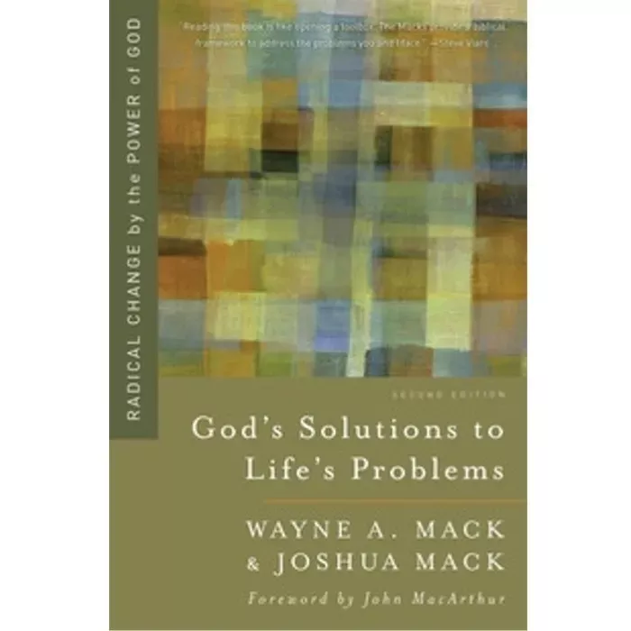 God's Solutions to Life's Problems: Radical Change by the Power of God (Wayne A. Mack & Joshua Mack)