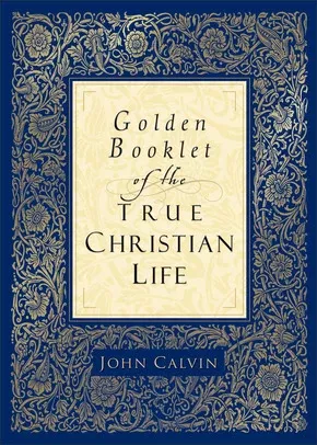 Golden Booklet of the True Christian Life (Calvin)