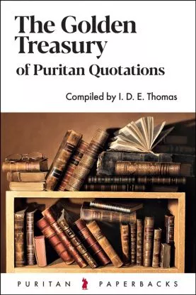 The Golden Treasury of Puritan Quotations (I. D. E. Thomas) (#15)
