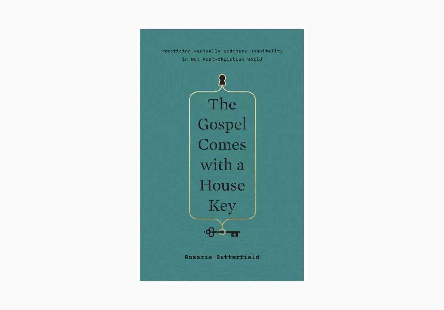The Gospel Comes with a House Key: Practicing Radically Ordinary Hospitality in Our Post-Christian World