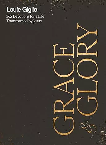 Grace and Glory: 365 Devotions for a Life Transformed by Jesus (Louie Giglio)