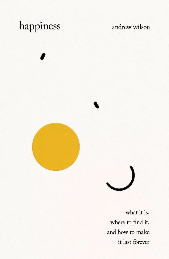 Happiness: What It Is, Where to Find It, and How to Make It Last Forever (Ebook)