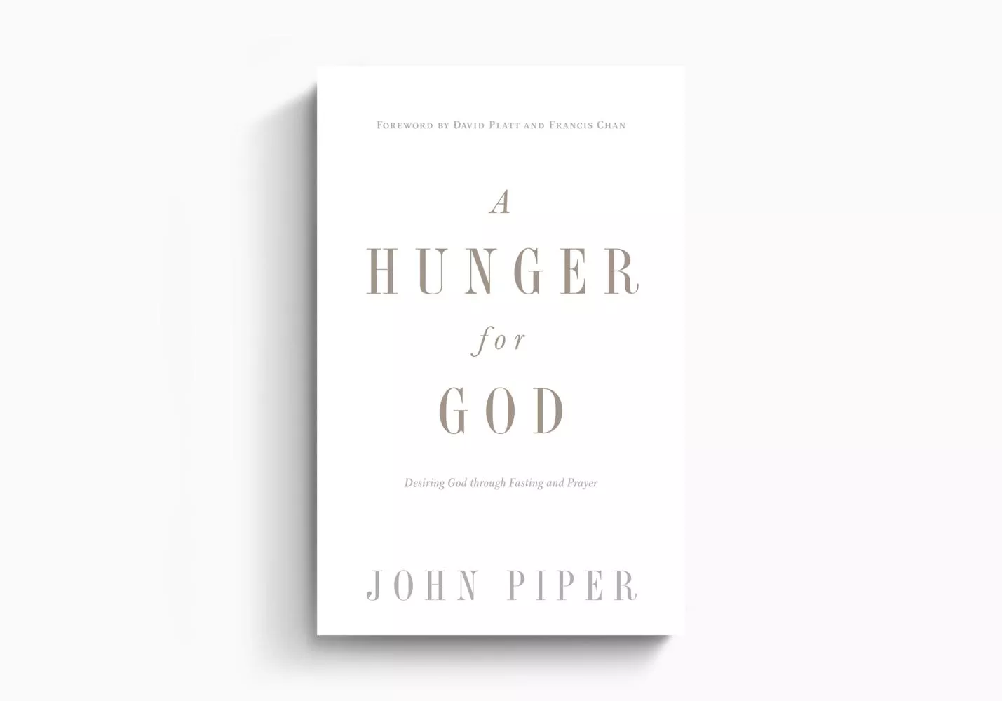 A Hunger for God: Desiring God through Fasting and Prayer