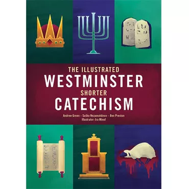 The Illustrated Westminster Shorter Catechism