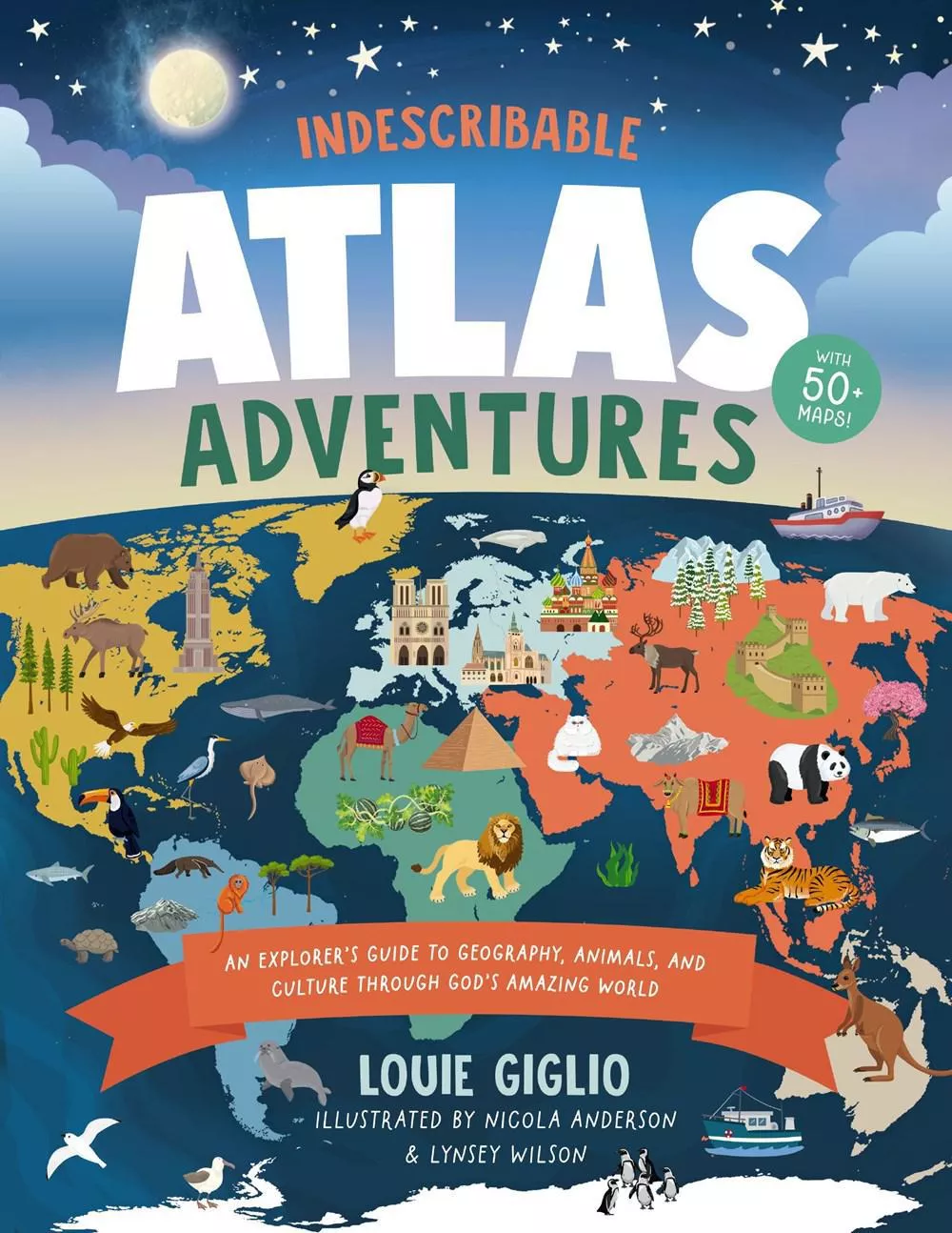 Indescribable Atlas Adventures : An Explorer’s Guide to Geography, Animals, and Cultures Through God’s Amazing World(Louie Giglio)