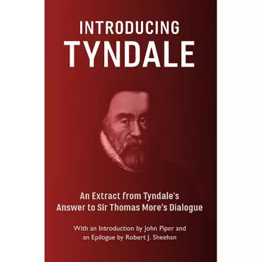 Introducing Tyndale: An Extract from Tyndale's Answer to Sir Thomas More's Dialogue