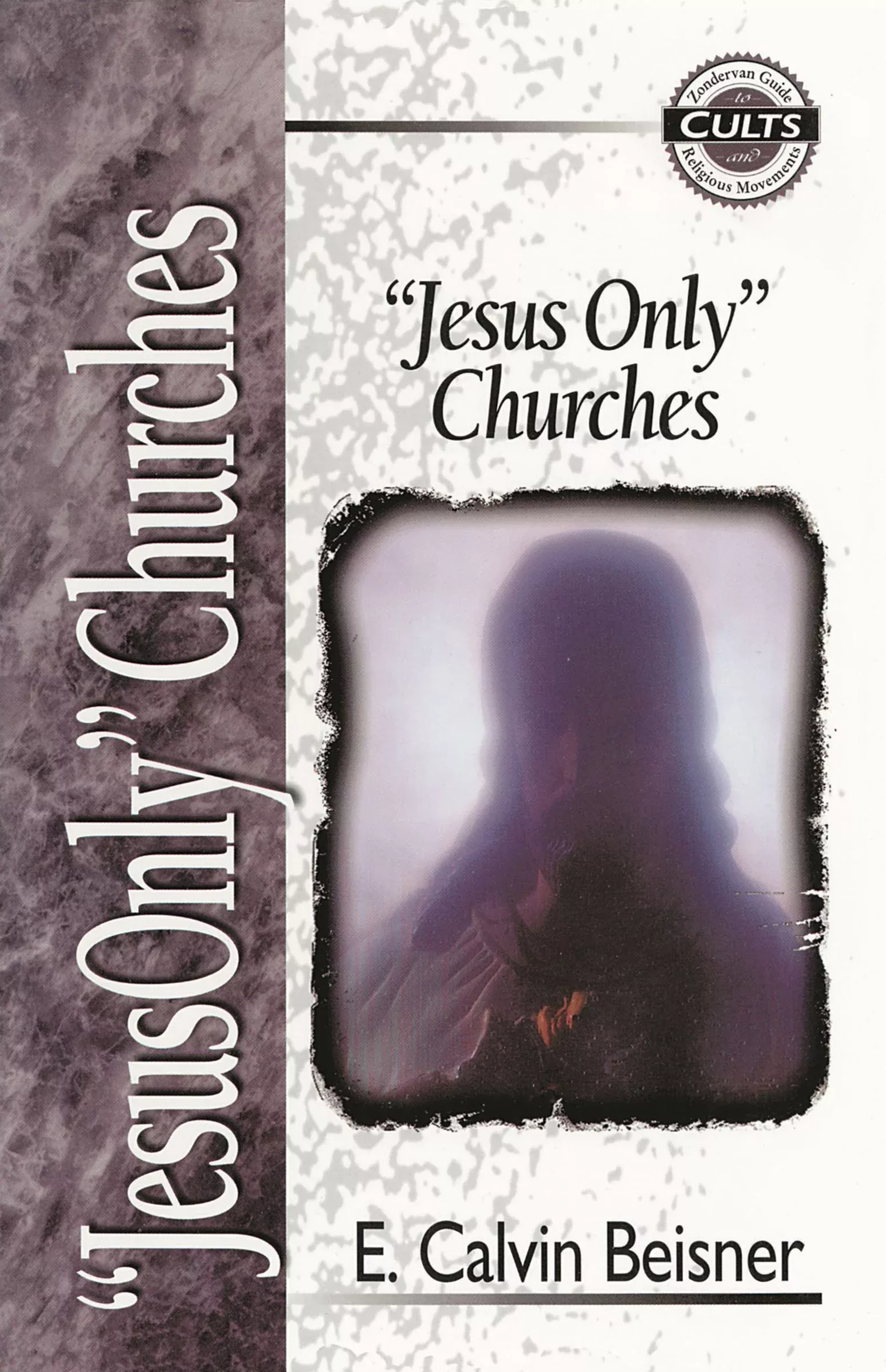 "Jesus Only" Churches (Zondervan Guide To Cults & Religious Movements Series)