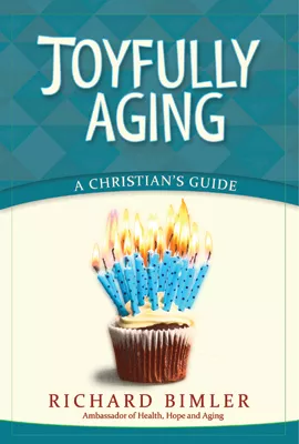 Joyfully Aging: A Christian’s Guide (ebook Edition)