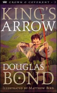 King’s Arrow: Book 2, Crown & Covenant Series (Douglas Bond)