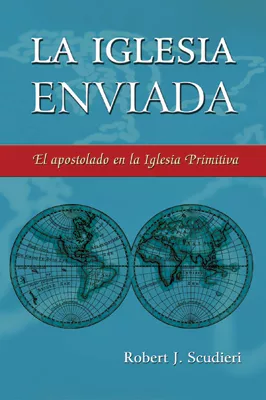 La iglesia enviada: El apostolado en la Iglesia Primitiva (The Church Sent Forth: Apostleship in the Early Church)