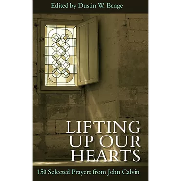 Lifting Up Our Hearts by John Calvin (Hardcover)
