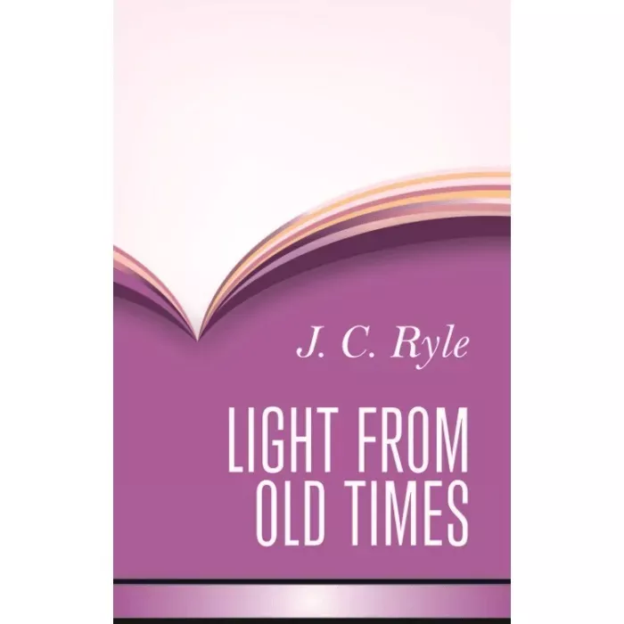旧日光辉：英国宗教改革人物志 / Light from Old Times (J. C. Ryle)
