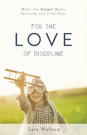 For the Love of Discipline (Sara Wallace)