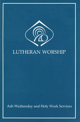 Lutheran Worship: Ash Wednesday and Holy Week Services