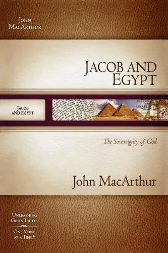 MacArthur Bible Studies: Jacob and Egypt (Gen 34-50)
