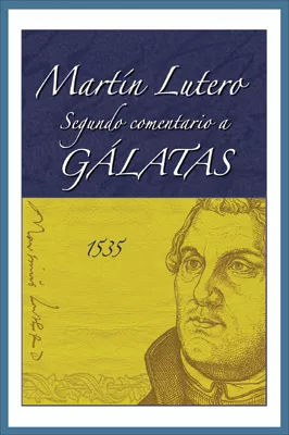Martín Lutero, Segundo comentario a Gálatas (Martin Luther, Second Commentary on Galatians)
