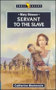 Mary Slessor: Servant to the Slave (Catherine Mackenzie)