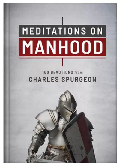Meditations on Manhood (Charles Spurgeon)