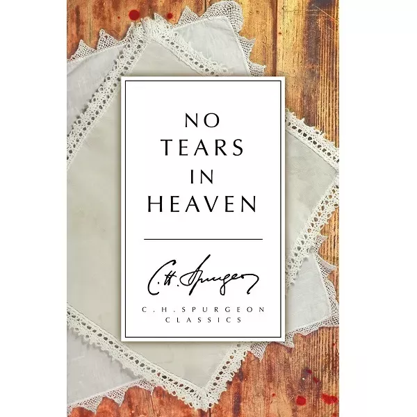 No Tears in Heaven (C. H. Spurgeon)