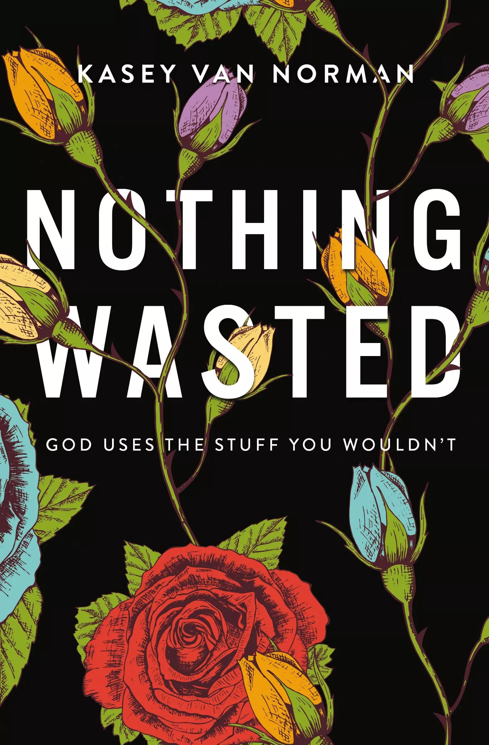 Nothing Wasted: God Uses the Stuff You Wouldn't